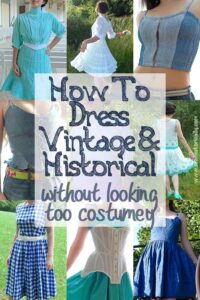 11 Tips On How To Dress Vintage & Historical Without Looking Too Costumey – Sew Historically