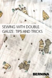 Sewing with Double Gauze: Tips and Tricks