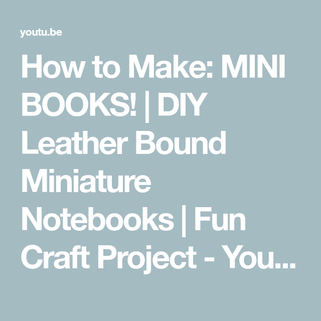How to Make: MINI BOOKS! | DIY Leather Bound Miniature Notebooks | Fun Craft Project
